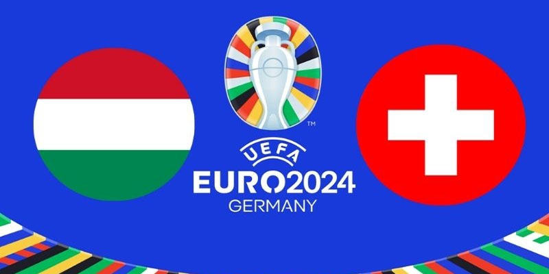 Soi kèo Hungary - Thụy Sĩ 20:00 Ngày 15/06 Chung Kết 8 Nhận định cuộc so tài đáng mong chờ giữa Hungary vs Thụy Sĩ